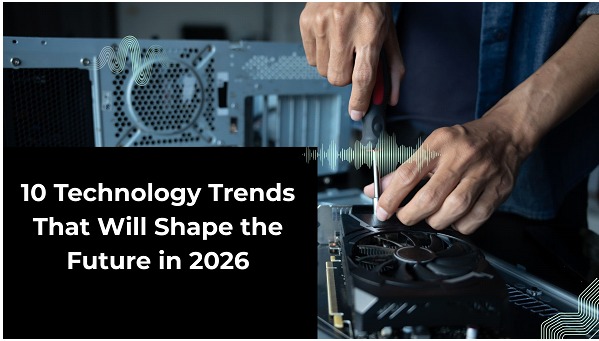 10 Technology Trends That Will Shape the Future in 2026
